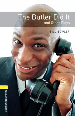 Книга "The Butler Did It and Other Plays" {Oxford Bookworms Library} – Bill Bowler, 2012