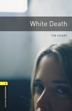 Книга "White Death" {Oxford Bookworms Library} – Tim Vicary, 2012