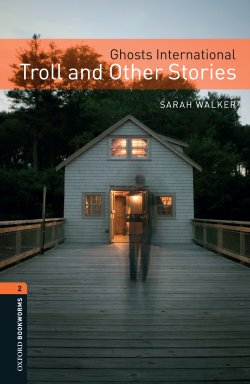Книга "Ghosts International: Troll and Other Stories" {Oxford Bookworms Library} – Sarah Walker