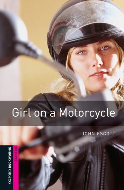 Книга "Girl on a Motorcycle" {Oxford Bookworms Library} – John Escott