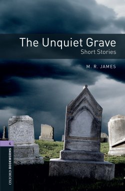 Книга "The Unquiet Grave – Short Stories" {Oxford Bookworms Library} – Peter Hawkins, M. James, 2016