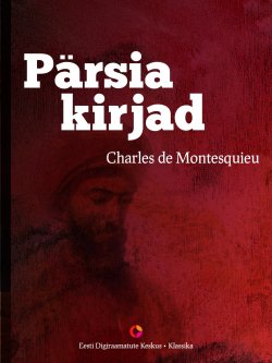 Книга "Pärsia kirjad" – Charles Montesquieu, Charles de Montesquieu, Charles Montesquieu, Charles de Montesquieu, 2013