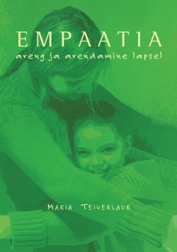 Книга "Empaatia areng ja arendamine lapsel" – Maria Teiverlaur, 2010