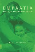 Empaatia areng ja arendamine lapsel (Maria Teiverlaur, 2010)