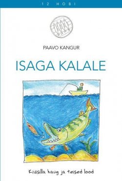Книга "Isaga kalale. Kivisilla haug ja teised lood" – Paavo Kangur, 2015