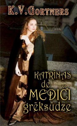 Книга "Katrīnas Mediči grēksūdze" – K. V. Gortners, K. Gortners, 2010