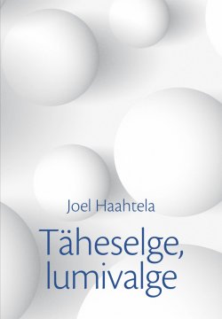 Книга "Täheselge, lumivalge" – Joel Haahtela, 2014