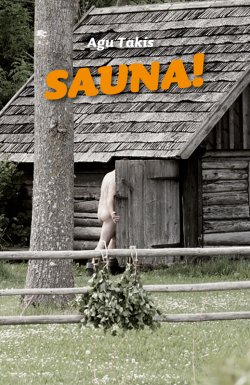 Книга "Sauna!" – Agu Takis, 2012
