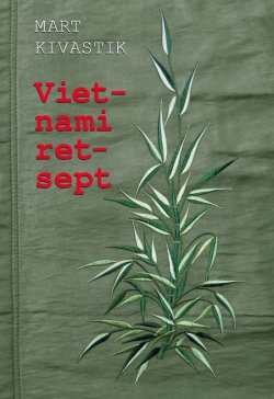 Книга "Vietnami retsept" – Mart Kivastik, 2014