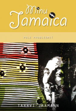 Книга "Minu Jamaica. Pole probleemi!" – Tarrvi Laamann, 2013