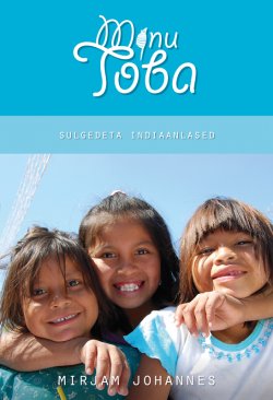 Книга "Minu Toba. Sulgedeta indiaanlane" – Mirjam Johannes, 2013