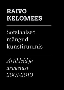 Книга "Sotsiaalsed mängud kunstiruumis" – Raivo Kelomees, 2014