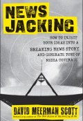 Newsjacking. How to Inject your Ideas into a Breaking News Story and Generate Tons of Media Coverage ()
