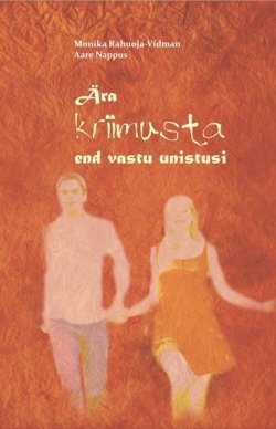 Книга "Ära kriimusta end vastu unistusi" – Monika Rahuoja-Vidman, Aare Nappus, 2012