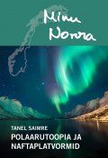Minu Norra. Polaarutoopia ja naftaplatvormid (Tanel Saimre, 2016)