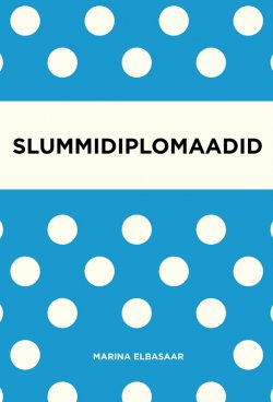 Книга "Slummidiplomaadid" – Marina Elbasaar, 2013