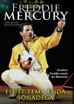 Книга "Freddie Mercury elust tema enda sõnadega" – Greg  Brooks, Greg Brooks, Simon Lupton, 2012