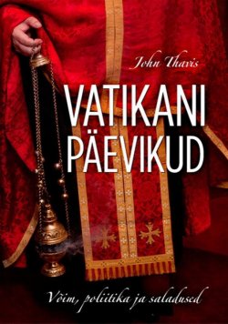 Книга "Vatikani päevikud. Võim, poliitika ja saladused" – John Thavis, 2013