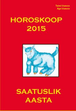 Книга "Horoskoop 2015. Saatuslik aasta" – Taimi Uuesoo, Ago Uuesoo, 2014
