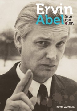 Книга "Ervin Abel. Siin ma olen" – Kirsti Vainküla, 2010