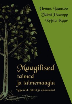 Книга "Maagilised taimed ja taimemaagia" – Krista Kaur, Urmas Laansoo, Taimi Puusepp, 2010
