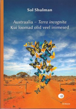 Книга "Austraalia - Terrra Incognita. Kui loomad olid veel inimesed" – Sol Shulman, 2017