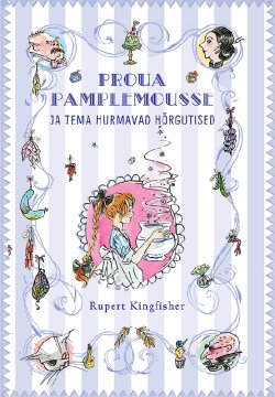 Книга "Proua Pamplemousse ja tema hurmavad hõrgutised" – Rupert Kingfisher