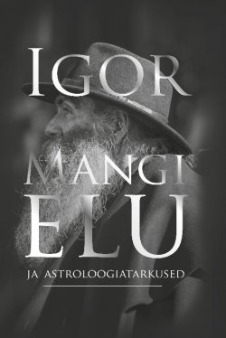 Книга "Igor Mangi elu ja astroloogiatarkused" – Igor Mang, Triin Tammert, Igor Mang, Triin Tammert, 2016