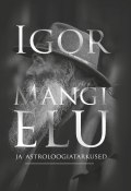 Igor Mangi elu ja astroloogiatarkused (Igor Mang, Triin Tammert, Igor Mang, Triin Tammert, 2016)