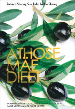 Книга "Athose mäe dieet. Vahemere maade toidud, mis aitavad kaotada kaalu, näida nooremana ja elada kauem" – Richard Storey, Sue Todd, Lottie Storey, Richard Storey, Sue Todd, Lottie Storey, 2015