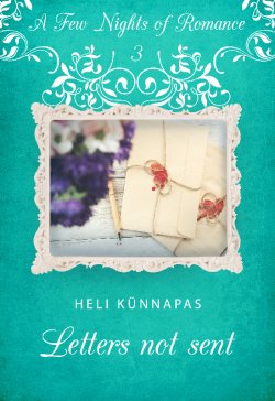 Книга "Letters not sent. Sari: "A Few Nights Of Romance"" {A Few Nights Of Romance} – Heli Künnapas