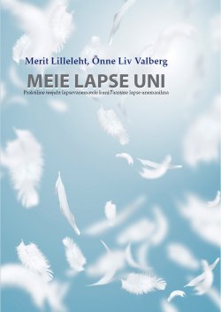 Книга "Meie lapse uni" – Merit Lilleleht, Liv Õnne, Merit Lilleleht, Õnne Liv Valberg, 2016