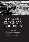 WE WERE ESTONIAN SOLDIERS (Carl Orav, 2012)