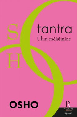 Книга "Tantra. Ülim mõistmine" – Бхагаван Шри Раджниш (Ошо), Бхагаван Шри Раджниш (Ошо), , 2015