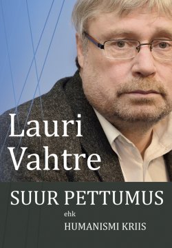 Книга "Suur pettumus ehk humanismi kriis" – Lauri Vahtre, 2016