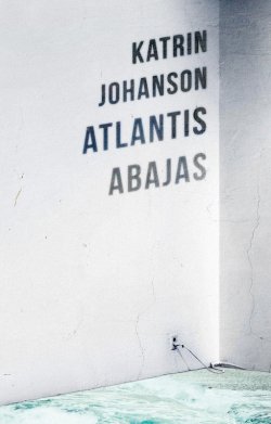Книга "Atlantis abajas" – Katrin Johanson, 2016