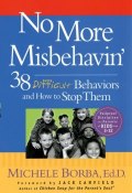 No More Misbehavin. 38 Difficult Behaviors and How to Stop Them ()