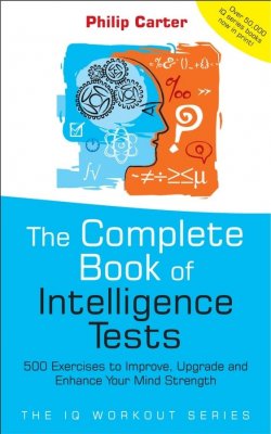 Книга "The Complete Book of Intelligence Tests. 500 Exercises to Improve, Upgrade and Enhance Your Mind Strength" – 