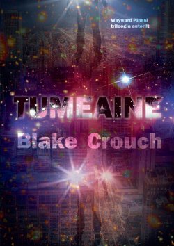 Книга "Tumeaine" – Блейк Крауч, Blake Crouch, 2017