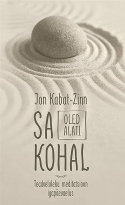Книга "Sa oled alati kohal. Teadveloleku meditatsioon igapäevaelus" – Jon Kabat-Zinn, 2015