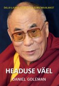 Headuse väel: Dalai-laama visioon tuleviku maailmast (Дэниел Гоулман, Daniel Goleman, 2015)