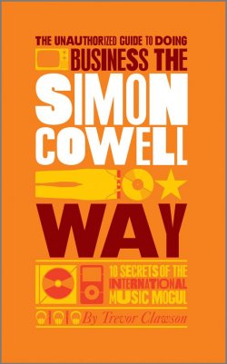 Книга "The Unauthorized Guide to Doing Business the Simon Cowell Way. 10 Secrets of the International Music Mogul" – 