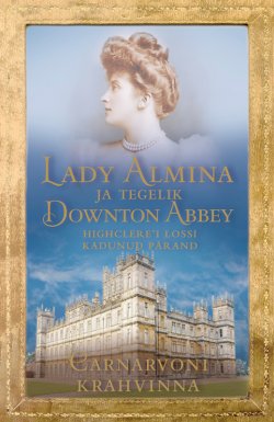 Книга "Lady Almina ja tegelik Downton Abbey" – Carnarvoni Krahvinna, 2014