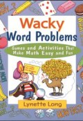 Wacky Word Problems. Games and Activities That Make Math Easy and Fun ()