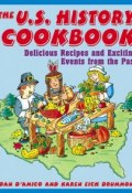 The U.S. History Cookbook. Delicious Recipes and Exciting Events from the Past ()