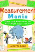 Measurement Mania. Games and Activities That Make Math Easy and Fun ()