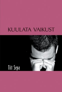 Книга "Kuulata vaikust" – Tiit Sepa, 2016