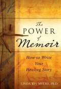 The Power of Memoir. How to Write Your Healing Story ()