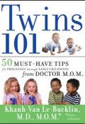 Twins 101. 50 Must-Have Tips for Pregnancy through Early Childhood From Doctor M.O.M. ()