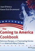 The Coming to America Cookbook. Delicious Recipes and Fascinating Stories from Americas Many Cultures ()